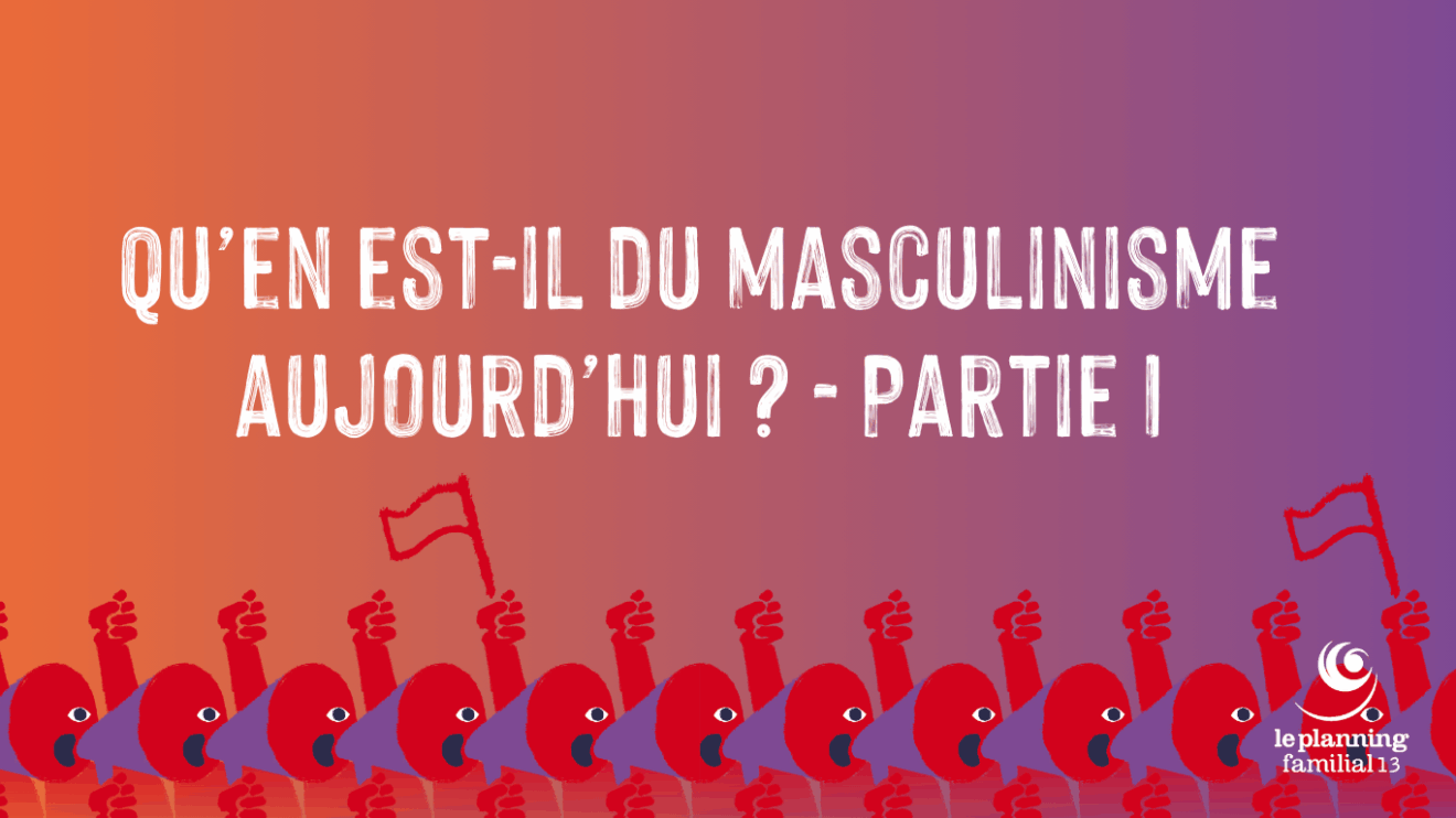 Qu'en est-il du masculinisme aujourd'hui ? - Partie I